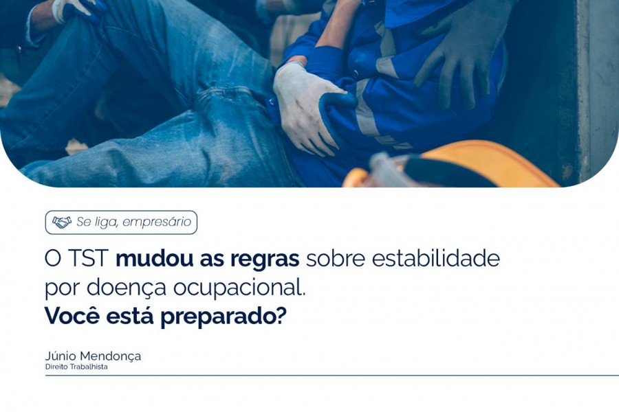O TST mudou as regras sobre estabilidade por doença ocupacional. Você está preparado?